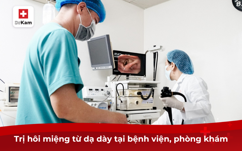 Trị hôi miệng từ dạ dày tại bệnh viện, phòng khám