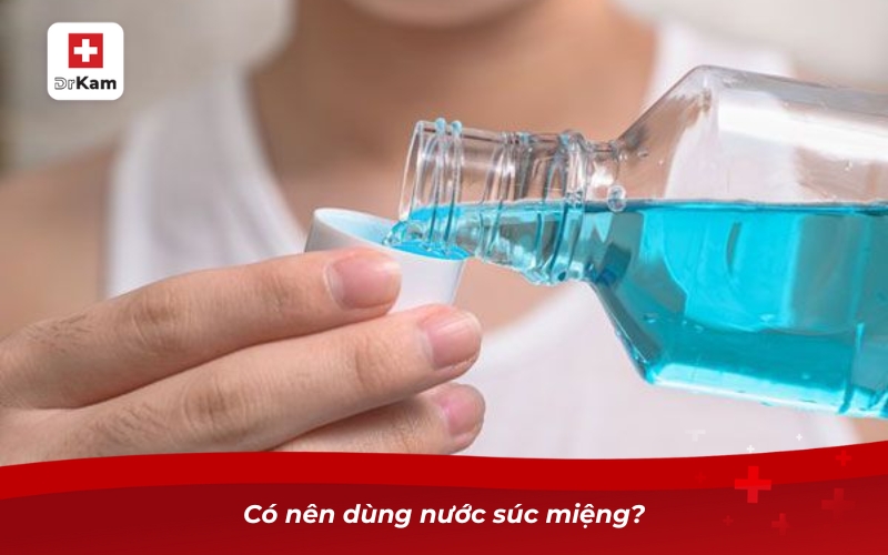 Có nên dùng nước súc miệng?
