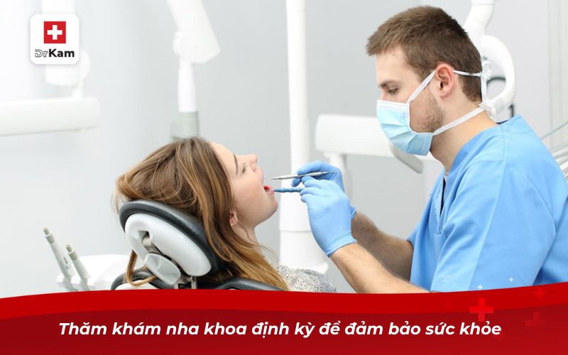 Thăm khám nha khoa định kỳ để đảm bảo sức khỏe