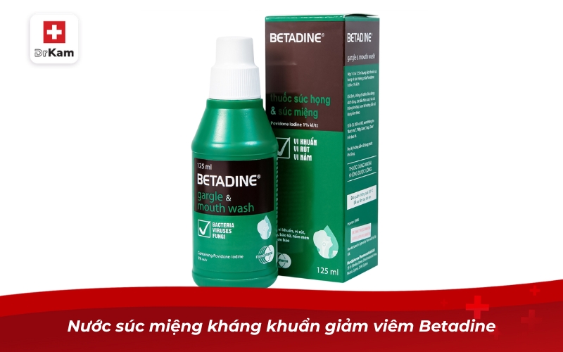 Nước súc miệng kháng khuẩn giảm viêm Betadine