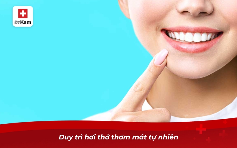 Duy trì hơi thở thơm mát tự nhiên
