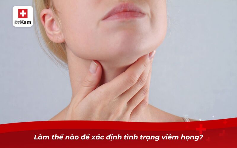 Làm thế nào để xác định tình trạng viêm họng?