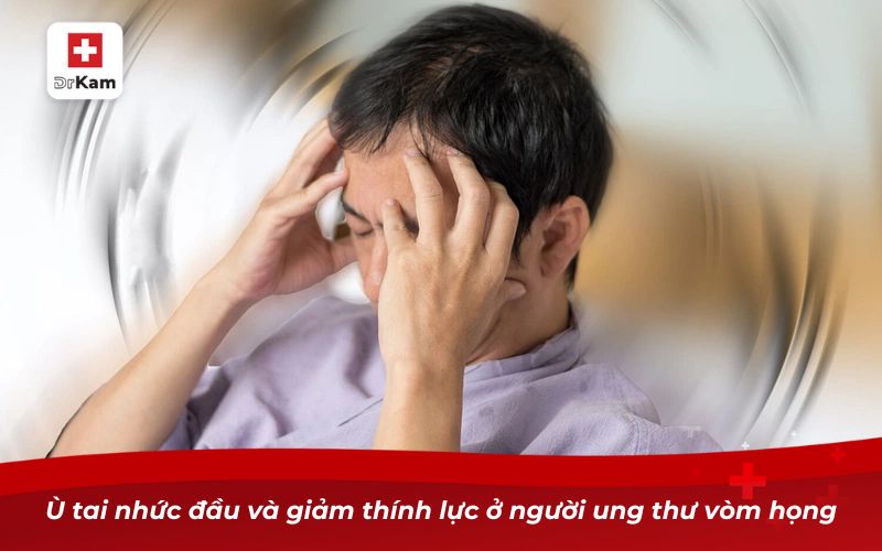 Ù tai nhức đầu và giảm thính lực ở người ung thư vòm họng