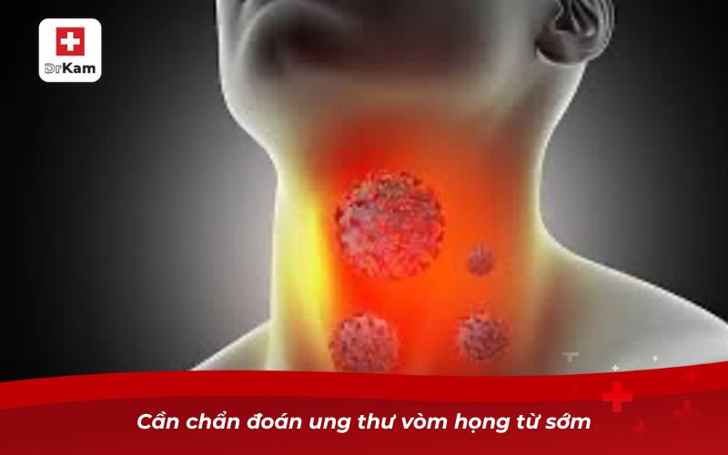 Cần chẩn đoán ung thư vòm họng từ sớm