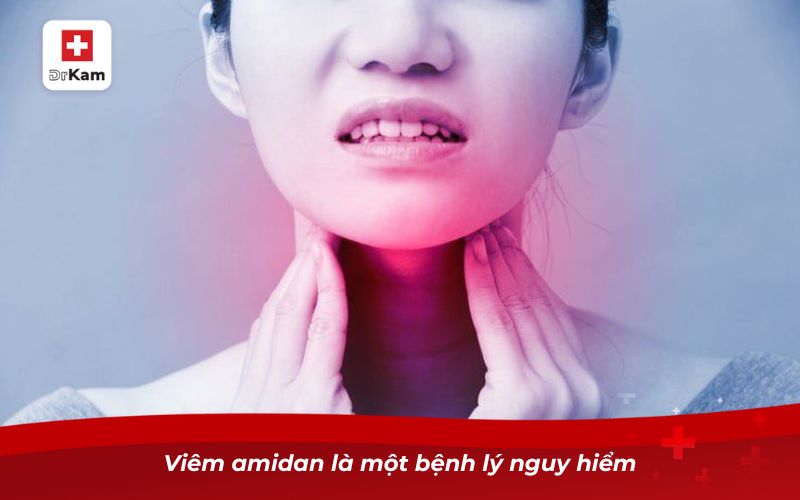 Bệnh viêm amidan có nguy hiểm không? 2 Viêm amidan là một bệnh lý nguy hiểm