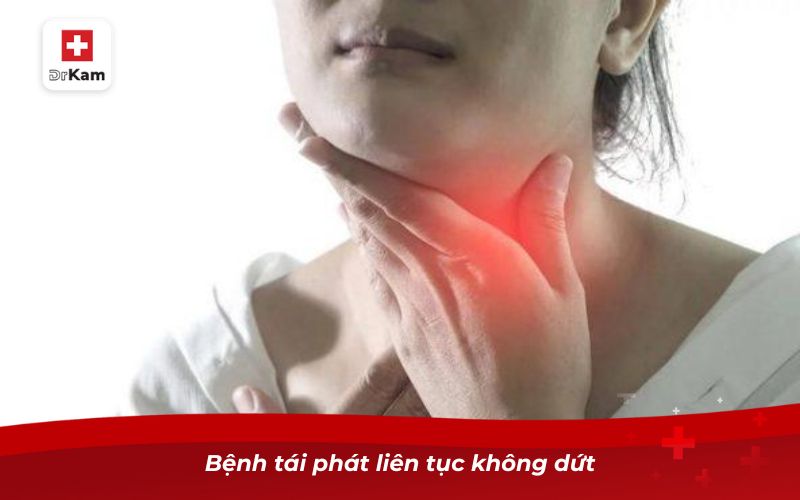 Bệnh tái phát liên tục không dứt