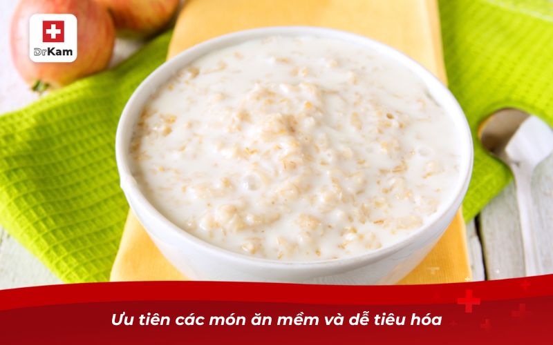Ưu tiên các món ăn mềm và dễ tiêu hóa