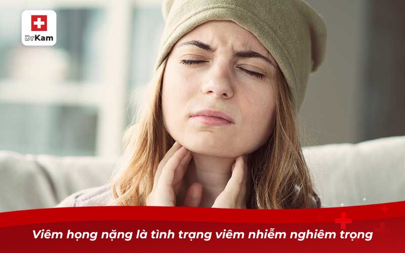 Viêm họng nặng và những nguy cơ đối với sức khỏe 2 Viêm họng nặng là tình trạng viêm nhiễm nghiêm trọng
