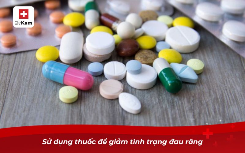 Răng sâu bị vỡ hết - Nguyên nhân và cách xử lý 5 Sử dụng thuốc để giảm tình trạng đau răng