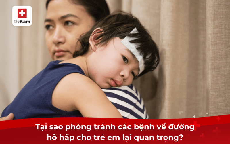 Tại sao phòng tránh các bệnh về đường hô hấp cho trẻ em lại quan trọng?