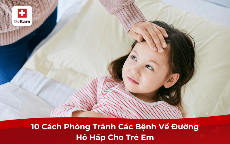 10 Cách Phòng Tránh Các Bệnh Về Đường Hô Hấp Cho Trẻ Em
