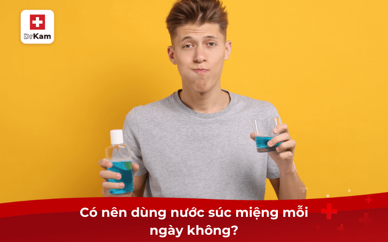 Sử dụng nước súc miệng có tốt không? Có lưu ý gì? 4 Có nên dùng nước súc miệng mỗi ngày không?
