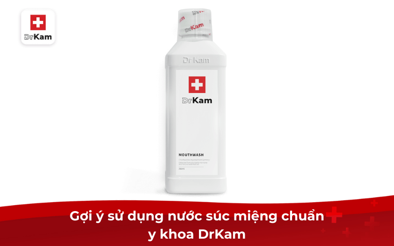 Sử dụng nước súc miệng có tốt không? Có lưu ý gì? 5 Gợi ý sử dụng nước súc miệng chuẩn y khoa DrKam