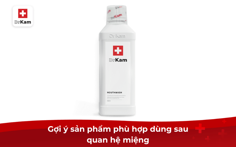 Gợi ý sản phẩm phù hợp dùng sau quan hệ miệng