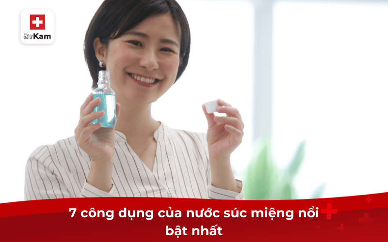 7 công dụng của nước súc miệng nổi bật nhất