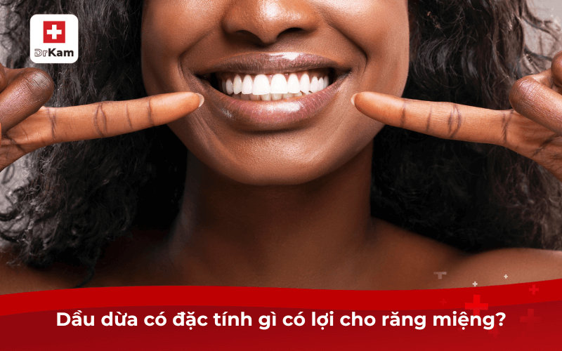 Dầu dừa có đặc tính gì có lợi cho răng miệng?