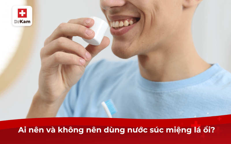 Ai nên và không nên dùng nước súc miệng lá ổi?