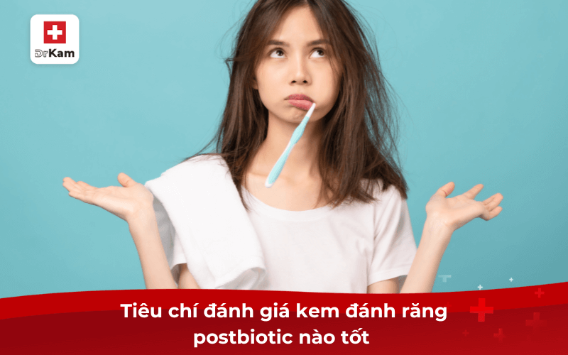 Tiêu chí đánh giá kem đánh răng postbiotic nào tốt 