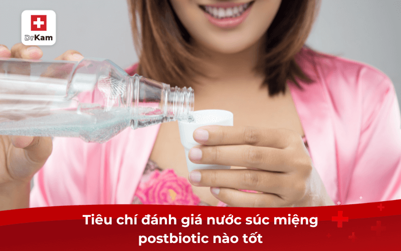 Tiêu chí đánh giá nước súc miệng postbiotic nào tốt
