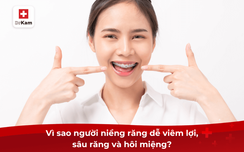 Tìm hiểu kem đánh răng vi sinh cho người niềng răng 2 Vì sao người niềng răng dễ viêm lợi, sâu răng và hôi miệng?