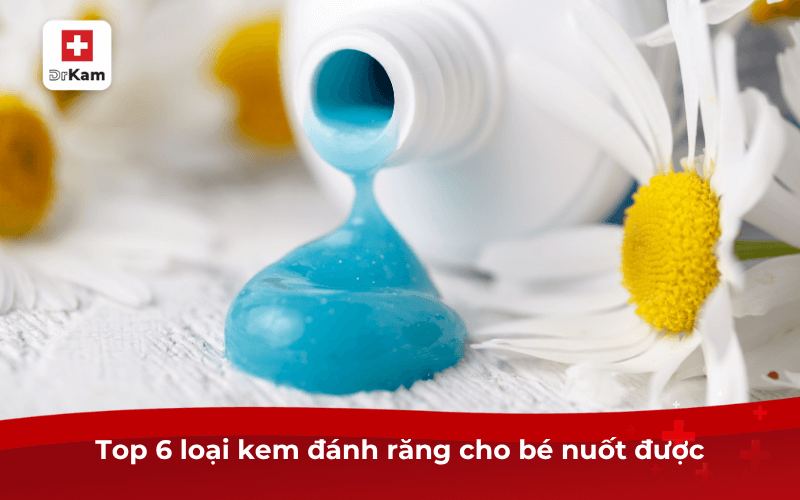 Top 6 loại kem đánh răng cho bé nuốt được