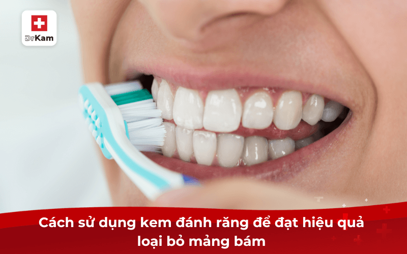 Cách sử dụng kem đánh răng để đạt hiệu quả loại bỏ mảng bám