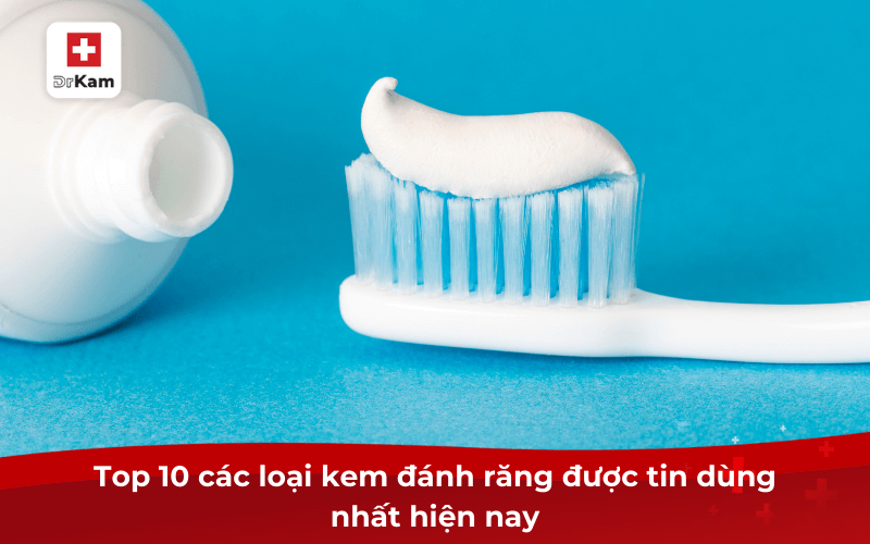 Top 10 các loại kem đánh răng được tin dùng nhất hiện nay