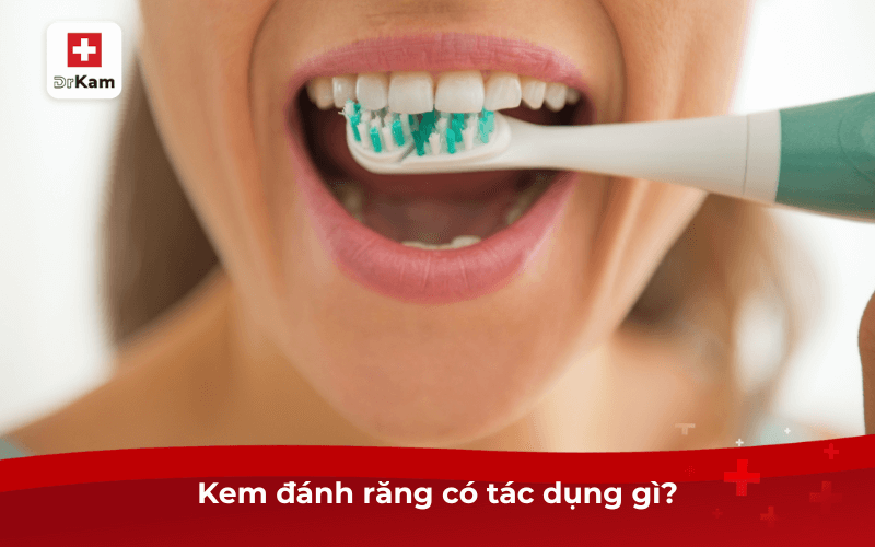 Kem đánh răng có tác dụng gì?