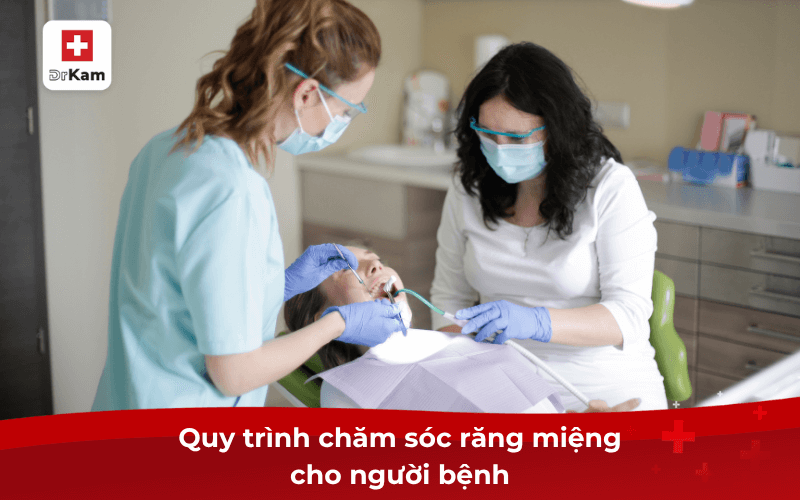 Quy trình chăm sóc răng miệng cho người bệnh