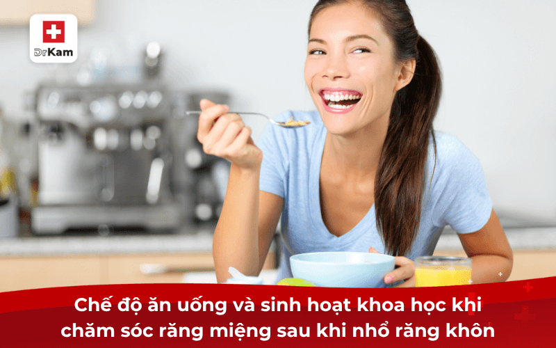 Hướng dẫn các bước chăm sóc răng miệng sau khi nhổ răng khôn 5 Chế độ ăn uống và sinh hoạt khoa học khi chăm sóc răng miệng sau khi nhổ răng khôn