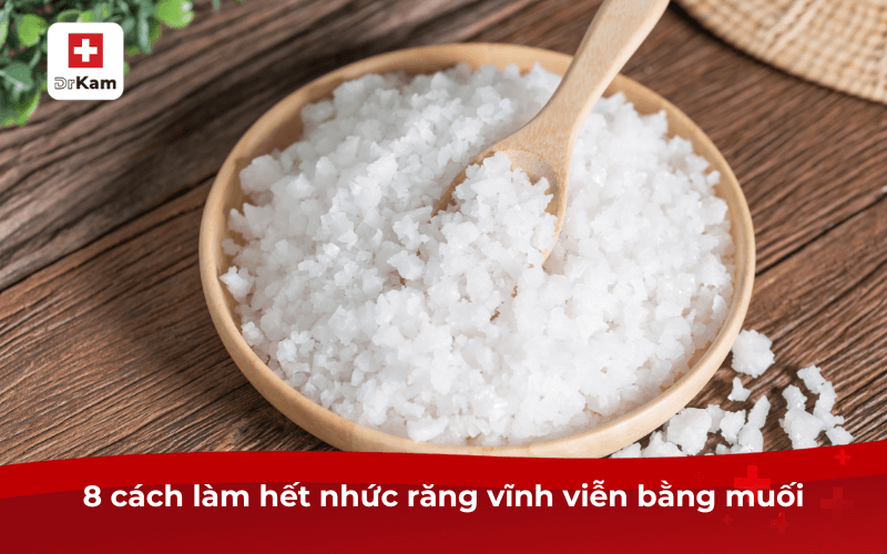 8 cách làm hết nhức răng vĩnh viễn bằng muối an toàn thử ngay 3 8 cách làm hết nhức răng vĩnh viễn bằng muối