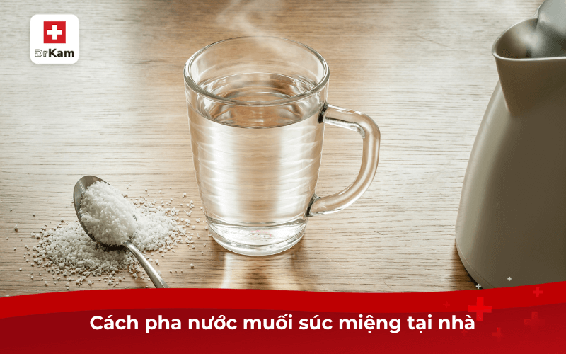 Nước muối súc miệng có hiệu quả không? 10 lợi ích và lưu ý khi sử dụng phải biết 3 Cách pha nước muối súc miệng tại nhà