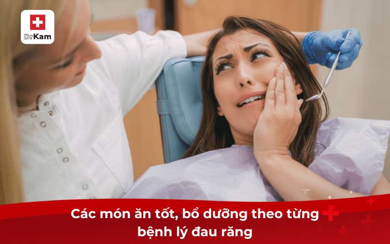 Các món ăn tốt, bổ dưỡng theo từng bệnh lý đau răng
