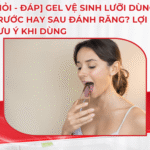 [Hỏi – đáp] Gel vệ sinh lưỡi dùng trước hay sau đánh răng? Lợi ích và Lưu ý khi dùng