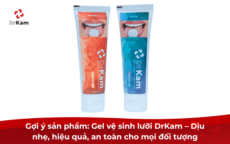 Gợi ý sản phẩm: Gel vệ sinh lưỡi DrKam – Dịu nhẹ, hiệu quả, an toàn cho mọi đối tượng