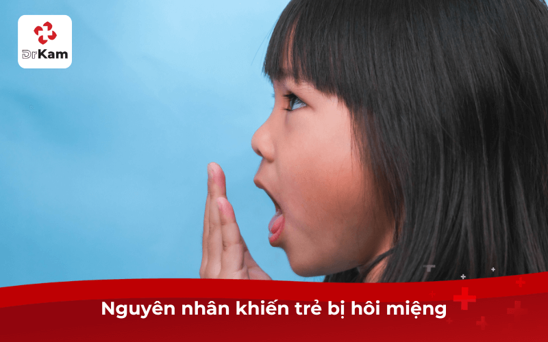 Nguyên nhân khiến trẻ bị hôi miệng