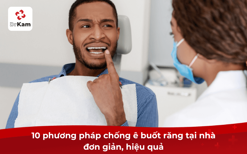 10 phương pháp chống ê buốt răng tại nhà đơn giản, hiệu quả