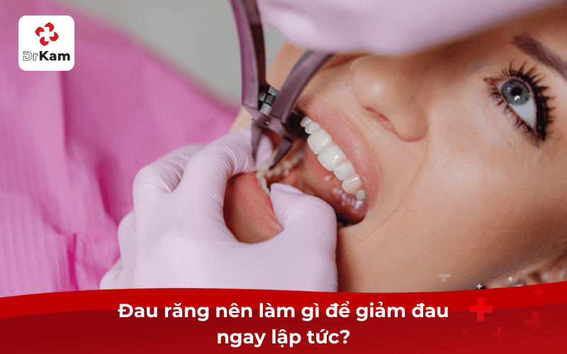 Đau răng nên làm gì để giảm đau ngay lập tức?