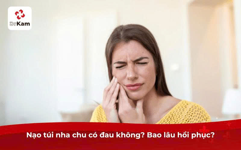 Nạo túi nha chu có đau không? Bao lâu hồi phục?