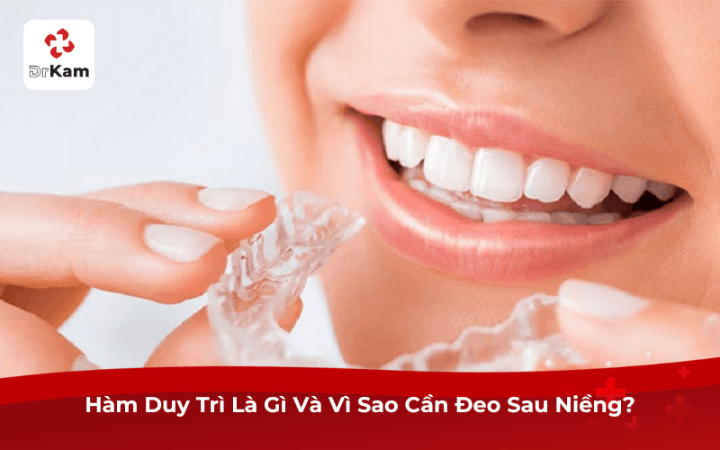Hàm Duy Trì Là Gì Và Vì Sao Cần Đeo Sau Niềng?