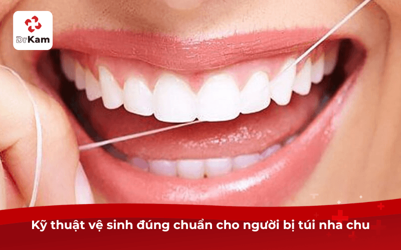 Kỹ thuật vệ sinh đúng chuẩn cho người bị túi nha chu