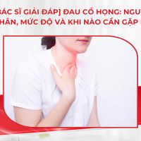 [Bác sĩ giải đáp] Đau cổ họng: Nguyên nhân, mức độ và khi nào cần gặp bác sĩ?