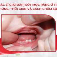 [Bác sĩ giải đáp] Sốt mọc răng ở trẻ: Triệu chứng, thời gian và cách chăm sóc đúng