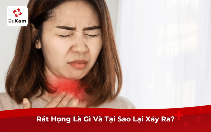 Rát Họng Là Gì Và Tại Sao Lại Xảy Ra?